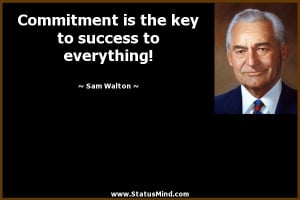 ... the key to success to everything! - Sam Walton Quotes - StatusMind.com