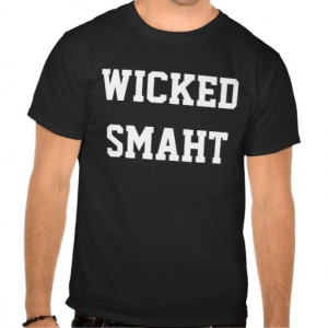 Wicked Smart Smaht Funny Boston Accent Tee Shirts