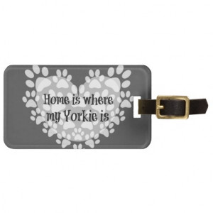 Home is where my Yorkie is Quote Luggage Tag