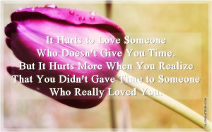 it hurts to love someone who doesn t give you time but it hurts more ...