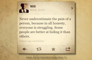 ... underestimate the pain of a person, because… ( Inspiring Quotes