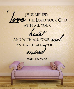 Matthew 22:37 Jesus Replied...Christian Wall Decal Quotes