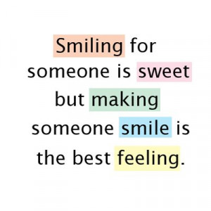 Smiling for someone is sweet but making someone smile is the best ...