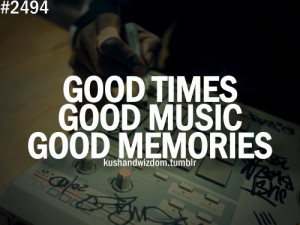 Good Times Good Music Good Memories ”