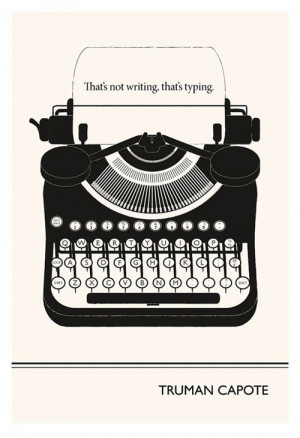 That's not writing, that's typing. Truman Capote