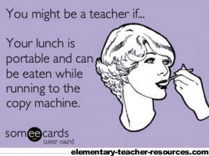 You might be a teacher if… Your lunch is portable and can be eaten ...