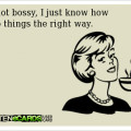 Awesome quote - Im not bossy