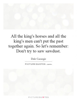 all-the-kings-horses-and-all-the-kings-men-cant-put-the-past-together ...