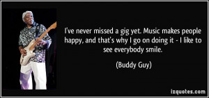quote-i-ve-never-missed-a-gig-yet-music-makes-people-happy-and-that-s ...