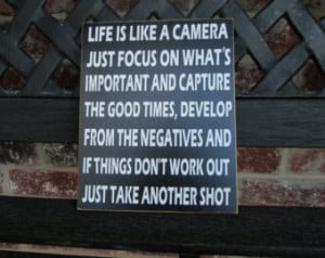 Life is like a camera sign--Inspira tional quote ...