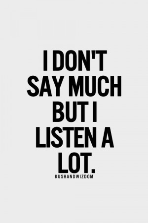 ... ones just because you don t say much doesn t mean you re not listening