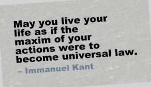 ... Your Life as If the Maxim of Your Actions were to Become Universal Law