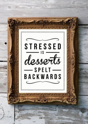 Source: http://www.wordsoverpixels.com/stressed-is-desserts-spelt ...