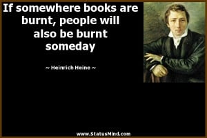 ... will also be burnt someday - Heinrich Heine Quotes - StatusMind.com