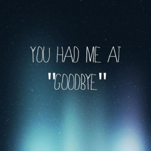 You had me at Goodbye :(