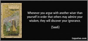 argue with another wiser than yourself in order that others may admire ...