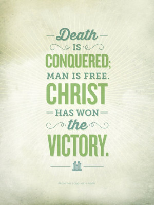 Death is conquered; man is free. Christ has won the victory.