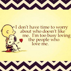 don’t have time to worry about who doesn’t like me…