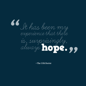 ... : it has been my experience that there is, surprisingly, always hope
