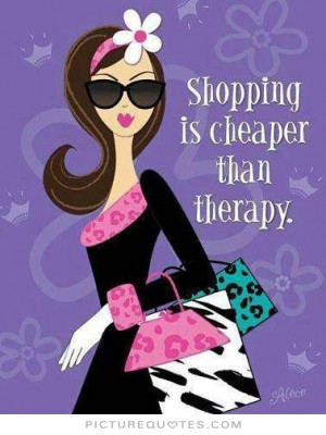 Funny Quotes Girly Quotes Shopping Quotes Therapy Quotes
