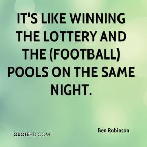 Ben Robinson - It's like winning the Lottery and the (football) pools ...