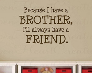 Brother Vinyl Wall Sayings - Becaus e I Have a Brother Ill Always Have ...