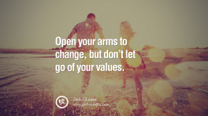 arms to change, but don’t let go of your values. - Dalai Lama Quotes ...