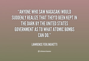 Anyone who saw Nagasaki would suddenly realize tha by Lawrence ...