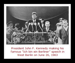 ... John F. Kennedy spoke in German on June 26, 1963 : “Ich bin ein