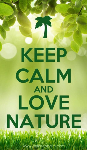 Keep Calm and love nature