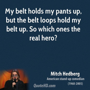 My belt holds my pants up, but the belt loops hold my belt up. So ...
