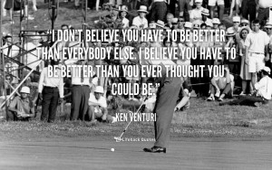 quote-Ken-Venturi-i-dont-believe-you-have-to-be-570.png