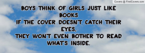 Boys think of Girls just like books; If the cover doesn't catch their ...
