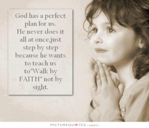 God has a perfect plan for us. He never does it all at once, just step ...