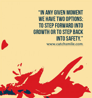 ... Two Options To Step Forward Into Growth Or to Step Back Into Safety