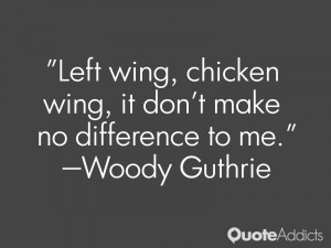 Left wing, chicken wing, it don't make no difference to me.. # ...