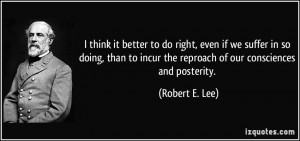 ... incur the reproach of our consciences and posterity. - Robert E. Lee