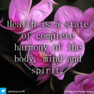 Health is a state of complete harmony of the body, mind and spirit