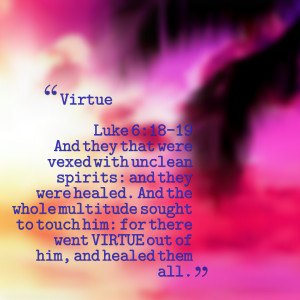 Quotes Picture: virtue luke 6:1819 and they that were vexed with ...