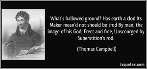 What's hallowed ground? Has earth a clod Its Maker mean'd not should ...