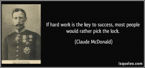 If hard work is the key to success, most people would rather pick the ...