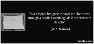 ... needle Everything I do is stitched with its color. - W. S. Merwin