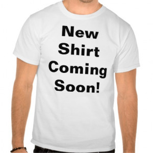 New Shirt Coming Soon funny sayings t-shirt