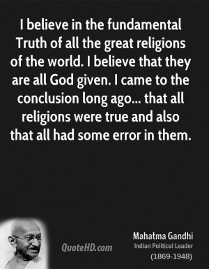 believe in the fundamental Truth of all the great religions of the ...
