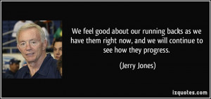 We feel good about our running backs as we have them right now, and we ...