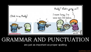 GRAMMAR AND PUNCTUATION - are just as important as proper spelling