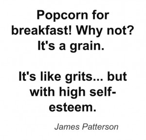 Funny #popcorn #breakfast #quote by James Patterson