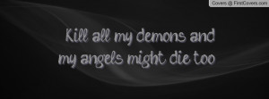 Kill all my demons and my angels might Profile Facebook Covers