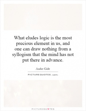 ... nothing from a syllogism that the mind has not put there in advance