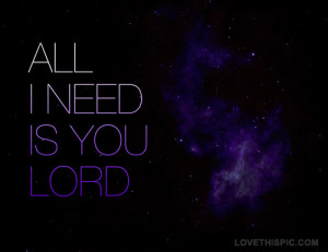 all i need is you lord